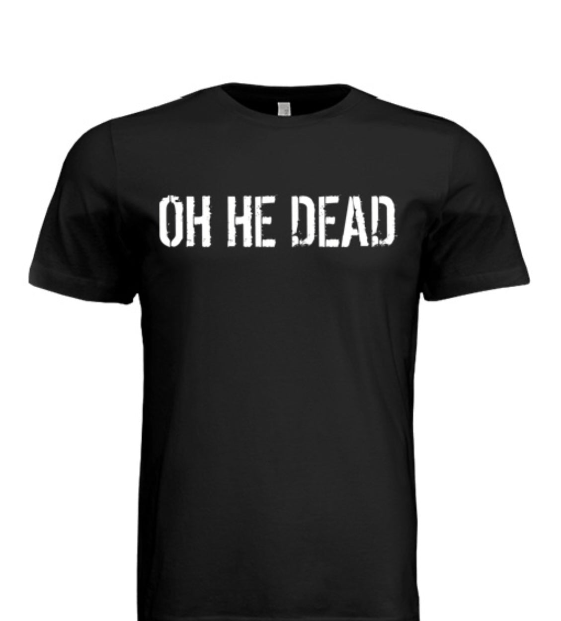 OH HE DEAD (SHIRT)