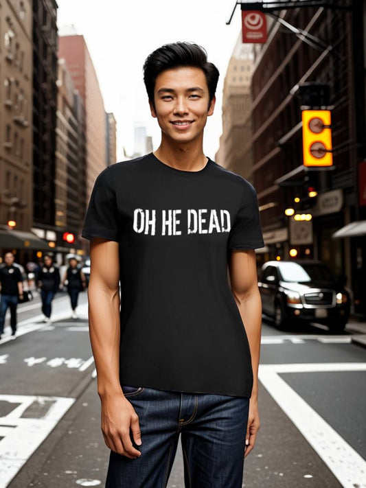 OH HE DEAD (SHIRT)